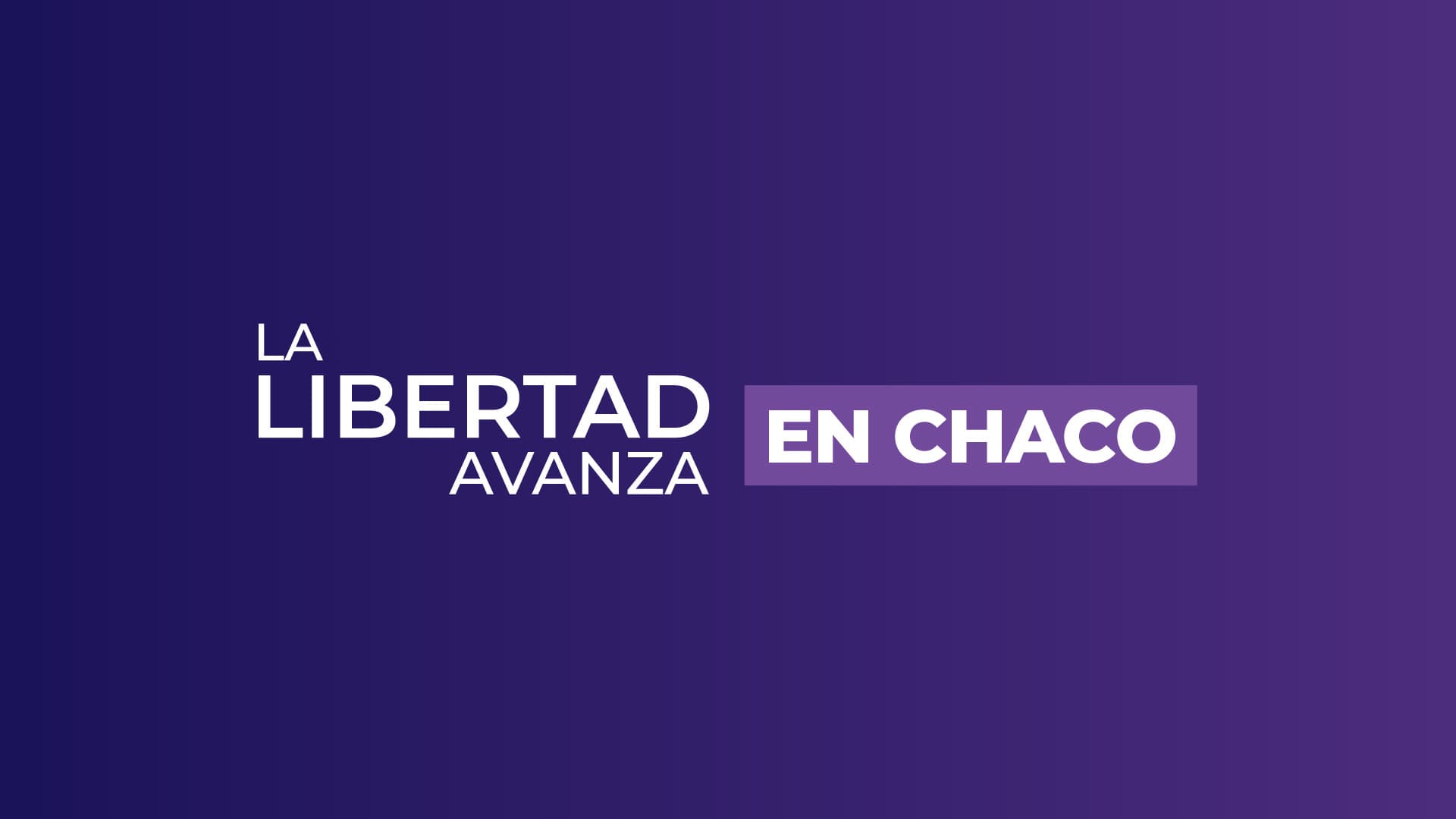 La Libertad Avanza - Chaco